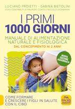 I primi 1000 giorni. Manuale di alimentazione naturale e fisiologica. Dal concepimento ai 2 anni