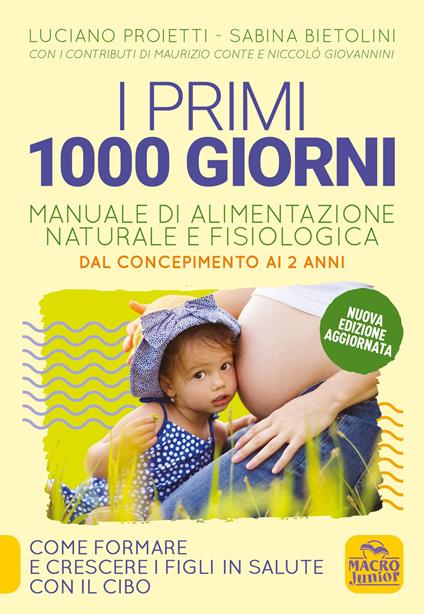 I primi 1000 giorni. Manuale di alimentazione naturale e fisiologica. Dal concepimento ai 2 anni - Luciano Proietti,Sabina Bietolini - copertina