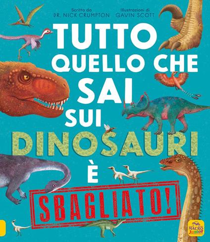 Tutto quello che sai sui dinosauri è sbagliato! - Nick Crumpton - copertina