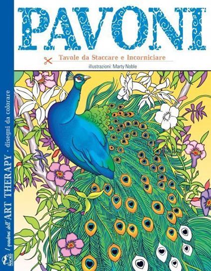 Pavoni. I quaderni dell'art therapy. Disegni da colorare - Mary Noble - copertina