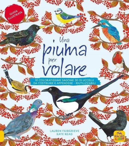 Una piuma per volare. 10 coloratissime sagome 3D di uccelli da costruire e appendere. Ediz. a colori - Lauren Fairgrieve,Kate Read - copertina