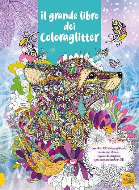 Il grande libro dei Coloraglitter. Con oltre 300 stickers glitterati, tavole da colorare, sagome da ritagliare e per decorare anche in 3D - copertina