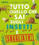 Tutto quello che sai sugli insetti è sbagliato!