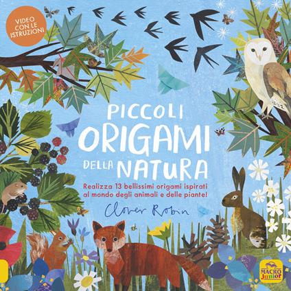 Piccoli origami della natura. Realizza 13 bellissimi origami ispirati al mondo degli animali e delle piante - Clover Robin - copertina