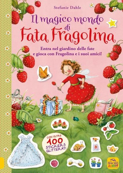Il magico mondo di Fata Fragolina. Entra nel giardino delle fate e gioca con Fragolina e i suoi amici! - Stefanie Dahle - copertina