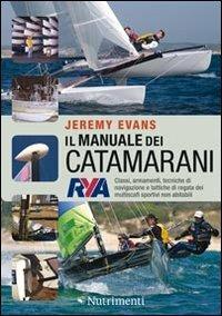 Il manuale dei catamarani. Classi, armamenti, tecniche di navigazione e tattiche di regata dei multiscafi sportivi non abitabili - Jeremy Evans - copertina