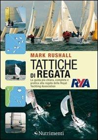 Tattiche di regata. La guida più chiara, completa e pratica alla regata della Royal Yachting Association - Mark Rushall - copertina