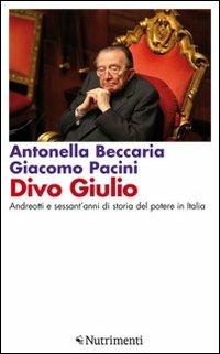 Divo Giulio. Andreotti e sessant'anni di storia del potere in Italia - Antonella Beccaria,Giacomo Pacini - copertina