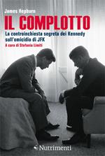 Il complotto. La controinchiesta segreta dei Kennedy sull'omicidio di JFK