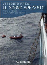 Il sogno spezzato. Padre e figlio sulla rotta dei clipper - Vittorio Fresi - copertina