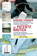 La patente nautica. Come superare l'esame per il comando delle imbarcazioni a vela e a motore, entro e oltre le 12 miglia, e imparare a navigare