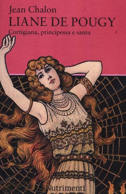 Liane de Pougy. Cortigiana, principessa e santa - Jean Chalon - copertina
