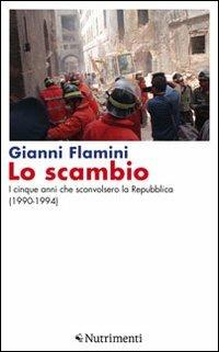 Lo scambio. I cinque anni che sconvolsero la Repubblica (1990-1994) - Gianni Flamini - copertina