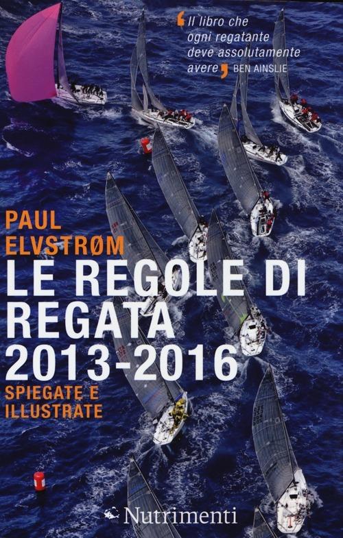 Le regole di regata 2013-2016 spiegate e illustrate - Paul Elvström - copertina