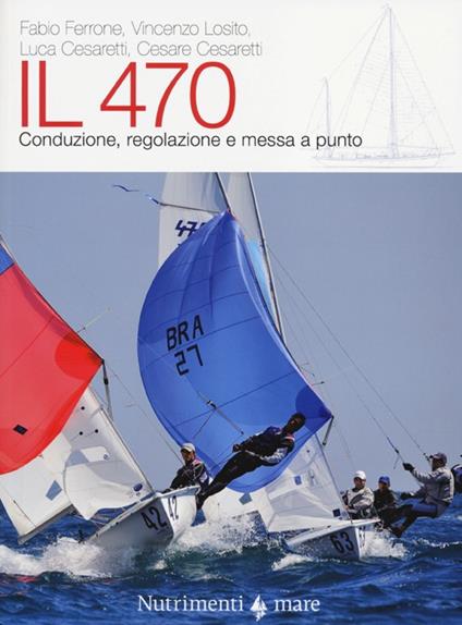 Il 470. Conduzione, regolazioni e messa a punto. Ediz. illustrata - copertina