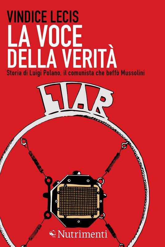 La voce della verità. Storia di Luigi Polano, il comunista che beffò Mussolini - Vindice Lecis - ebook