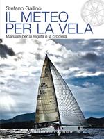 Il meteo per la vela. Manuale per la regata e la crociera