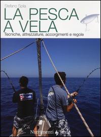 La pesca a vela. Tecniche, attrezzature, accorgimenti e regole - Stefano Spila - copertina
