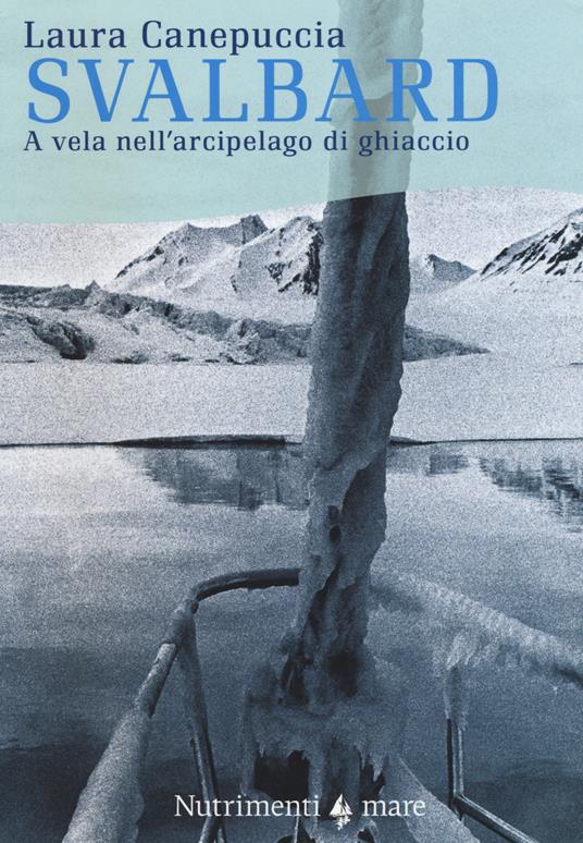 Svalbard. A vela nell'arcipelago di ghiaccio - Laura Canepuccia - copertina