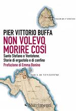 Non volevo morire così. Santo Stefano e Ventotene. Storie di ergastolo e di confino