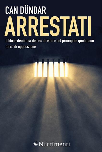 Arrestati. Il libro-denuncia dell'ex direttore del principale quotidiano turco di opposizione - Can Dündar,Giulia Ansaldo - ebook