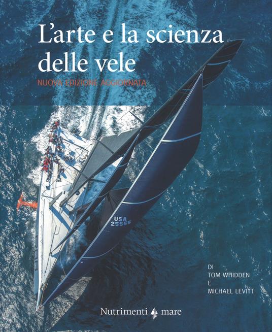 L'arte e la scienza delle vele - Tom Whidden,Michael Levitt - copertina
