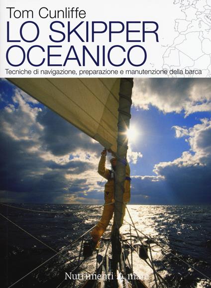 Lo skipper oceanico. Tecniche di navigazione, preparazione e manutenzione della barca - Tom Cunliffe - copertina