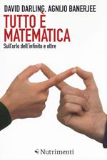 Tutto è matematica. Sull'orlo dell'infinito e oltre