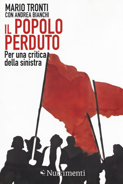 Il popolo perduto. Per una critica della sinistra - Mario Tronti,Andrea Bianchi - copertina