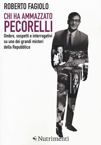 Chi ha ammazzato Pecorelli. Ombre, sospetti e interrogativi su uno dei grandi misteri della Repubblica - Roberto Fagiolo - copertina