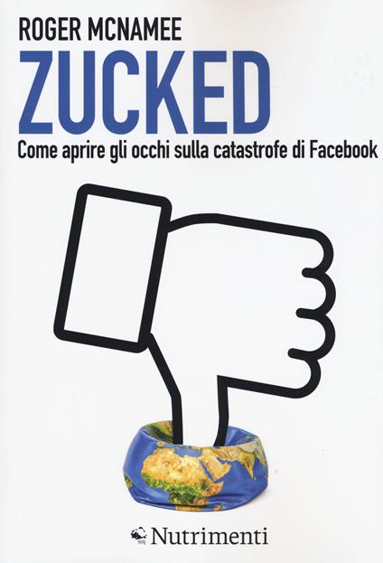 Zucked. Come aprire gli occhi sulla catastrofe di Facebook - Roger McNamee - copertina