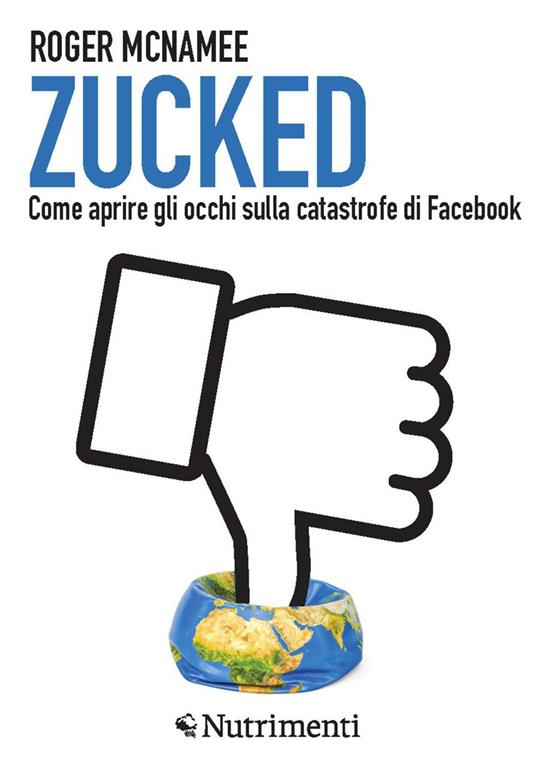 Zucked. Come aprire gli occhi sulla catastrofe di Facebook - Roger McNamee,Ilaria Oddenino - ebook