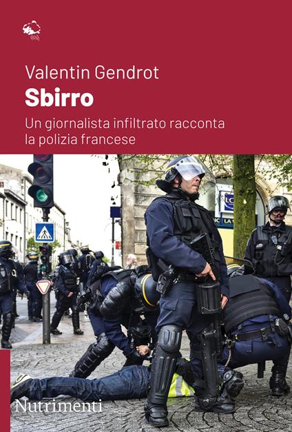 Sbirro. Un giornalista infiltrato racconta la polizia francese - Valentin Gendrot - copertina