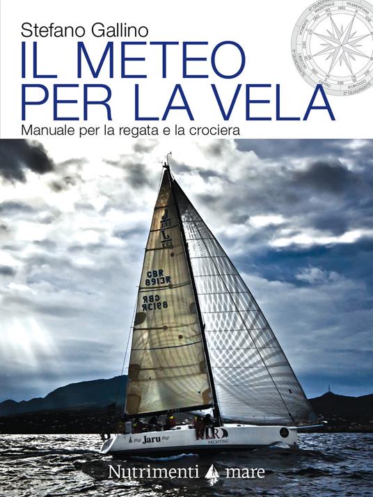 Il meteo per la vela. Manuale per la regata e la crociera - Stefano Gallino - copertina