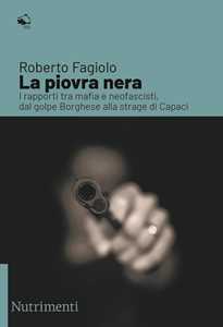 Libro La piovra nera. I rapporti tra mafia e neofascisti, dal golpe Borghese alla strage di Capaci Roberto Fagiolo