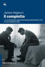 Il complotto. La controinchiesta segreta dei Kennedy sull'omicidio di JFK. Nuova ediz.