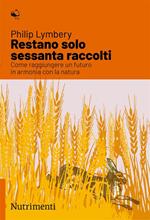 Restano solo sessanta raccolti. Come raggiungere un futuro in armonia con la natura