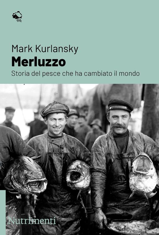 Merluzzo. Storia del pesce che ha cambiato il mondo - Mark Kurlansky,Giuseppe Bernardi - ebook