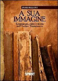 A sua immagine. Letteratura, mito e storia nell'antico testamento - Domi Belloni - copertina