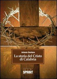La storia del Cristo di Calabria - Antonio Giordano - copertina