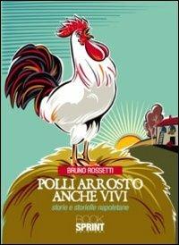 Polli arrosto anche vivi. Storie e storielle napoletane - Bruno Rossetti - copertina