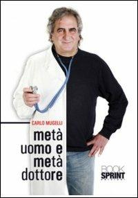 Metà uomo e metà dottore - Carlo Mugelli - copertina