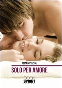 Solo per amore - Fosca Bottazzoli - copertina