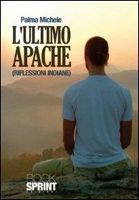 L'ultimo Apache (riflessioni indiane) - Michele Palma - copertina
