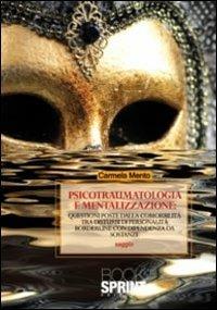 Psicotraumatologia e mentalizzazione. Questioni poste dalla comorbilità tra disturbi di personalità borderline con dipendenza da sostanze - Carmela Mento - copertina