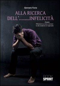 Alla ricerca dell'infelicità - Gennaro Favia - copertina