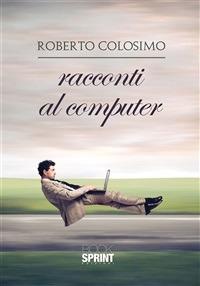 Racconti al computer - Roberto Colosimo - ebook
