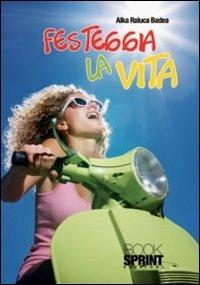 Festeggia la vita - Alka R. Badea - copertina