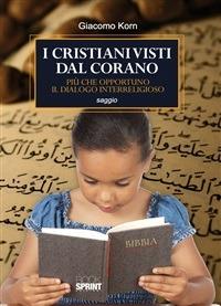 I cristiani visti dal Corano. Più che opportuno il dialogo interreligioso - Giacomo Korn - ebook