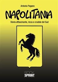 Napolitania. Storia affascinante, ricca e crudele del Sud - Antonio Pagano - ebook